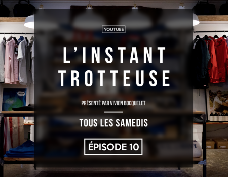 L’Instant Trotteuse épisode 10 !