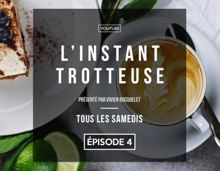 Chronique : l’Instant Trotteuse, épisode 4