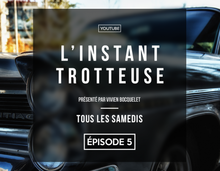 L’Instant Trotteuse, épisode 5 !