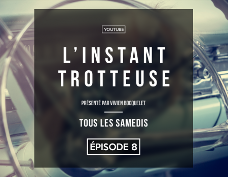 L’Instant Trotteuse numéro 8 est arrivé !