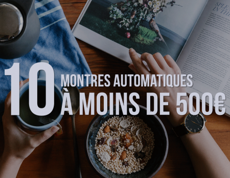 10 montres automatiques à moins de 500€