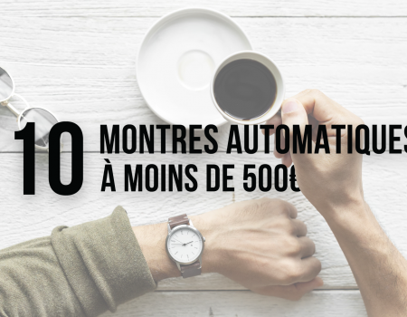 10 montres automatiques à moins de 500€